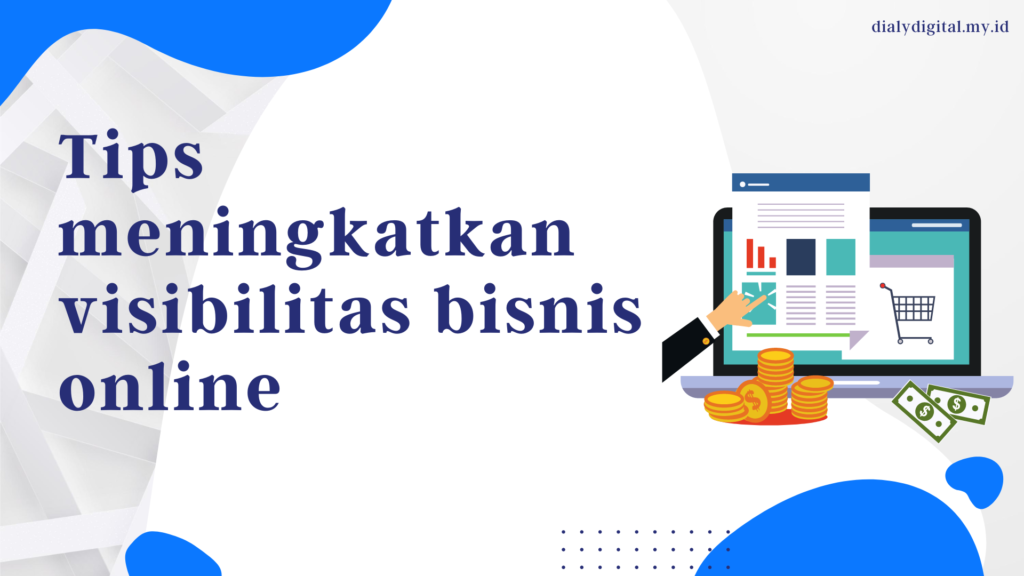 Tips meningkatkan visibilitas bisnis online