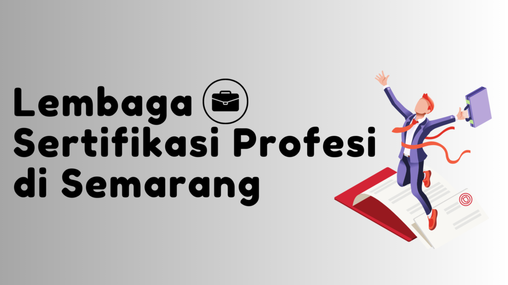 Lembaga Sertifikasi Profesi di Semarang